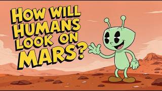 How Will Humans Look on Mars The Science of Human Evolution on the Red Planet