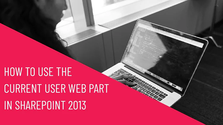 How to Use the Current User Web Part in SharePoint 2013