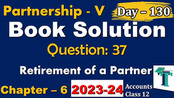 Day - 130 | Solution of Questions 37 | Retirement of a Partner Chapter 6 Accounts class 12 PSEB