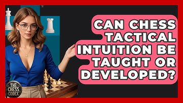 Can Chess Tactical Intuition Be Taught Or Developed? - The Chess Codex