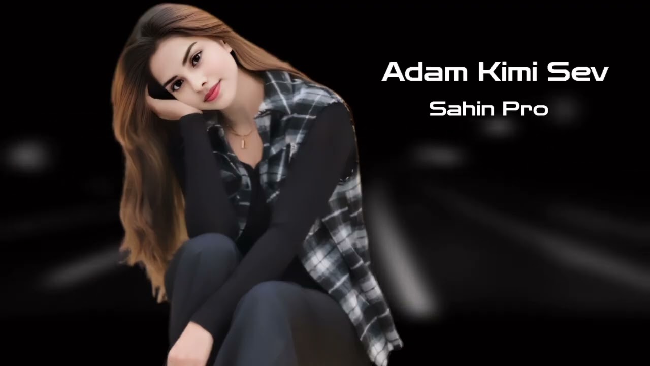 Sahin Pro Adam Kimi Sev 2026 Yeni /Yigma Remixler/