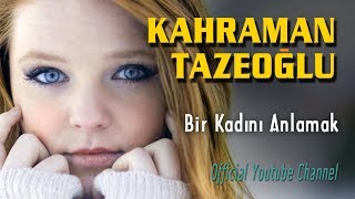 Kahraman Tazeoğlu - Bir Kadını Anlamak  Resimi