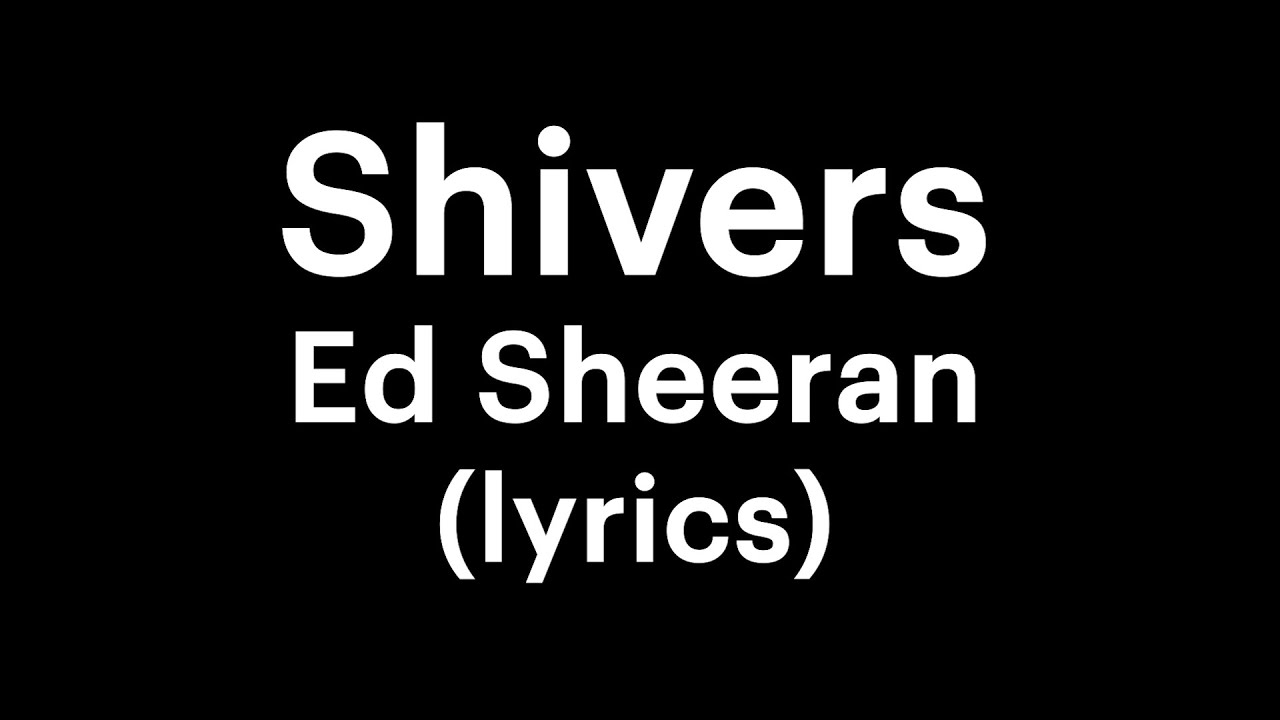 Ed Sheeran - Shivers (lyrics) - YouTube