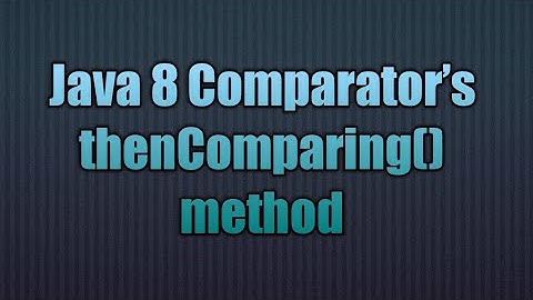 Java 8 Comparator’s thenComparing() method