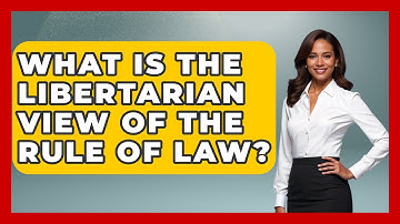 What Is The Libertarian View Of The Rule Of Law? - Learn About Libertarianism