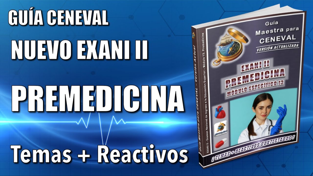 Guía CENEVAL EXANI II PREMEDICINA ¡Resuelta + 60 Reactivos Simulador de