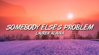 Lauren Alaina - Somebody Else's Problem [Lyrics]