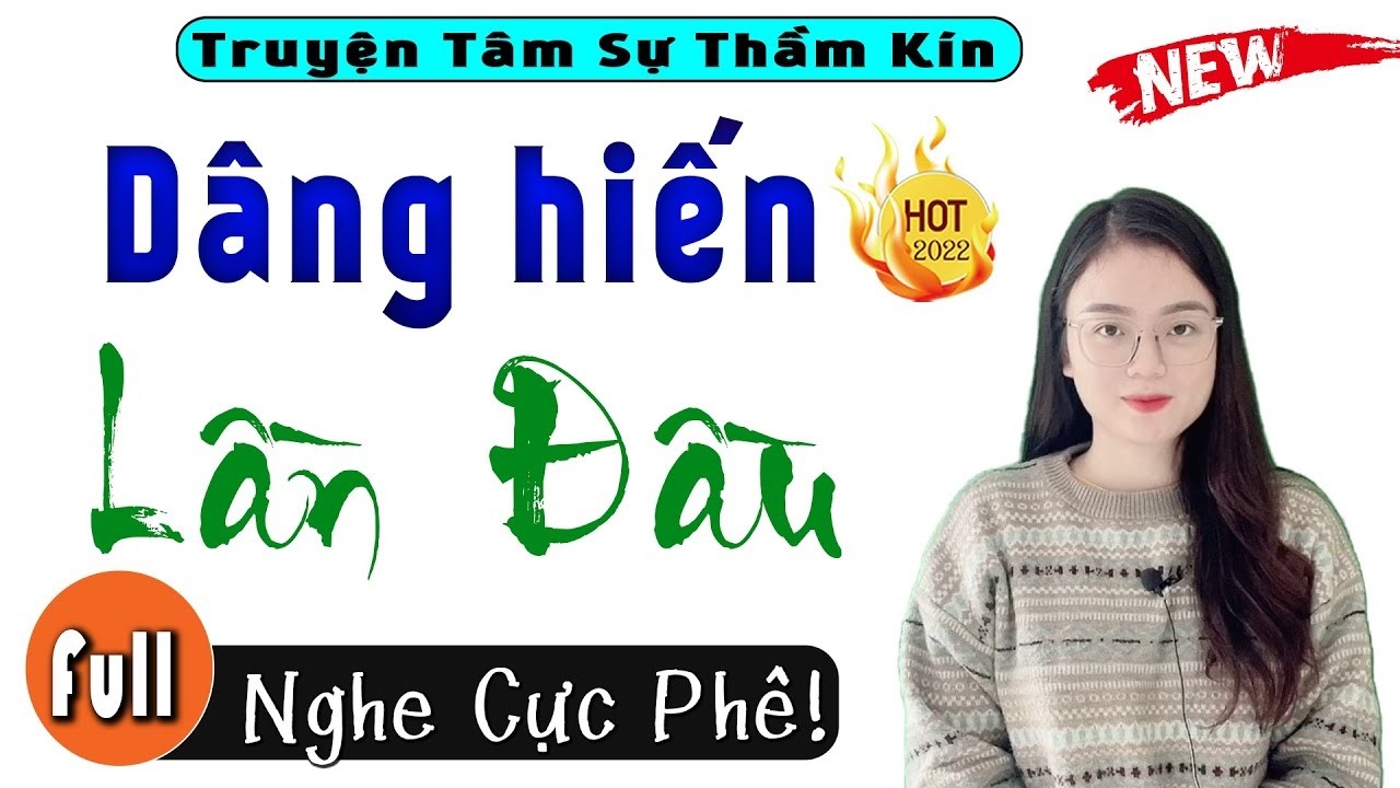 [SIÊU PHẨM] Nghe thôi cũng thấy rạo rực - Dâng Hiến Lần Đầu - Truyện Ngắn Thầm Kín