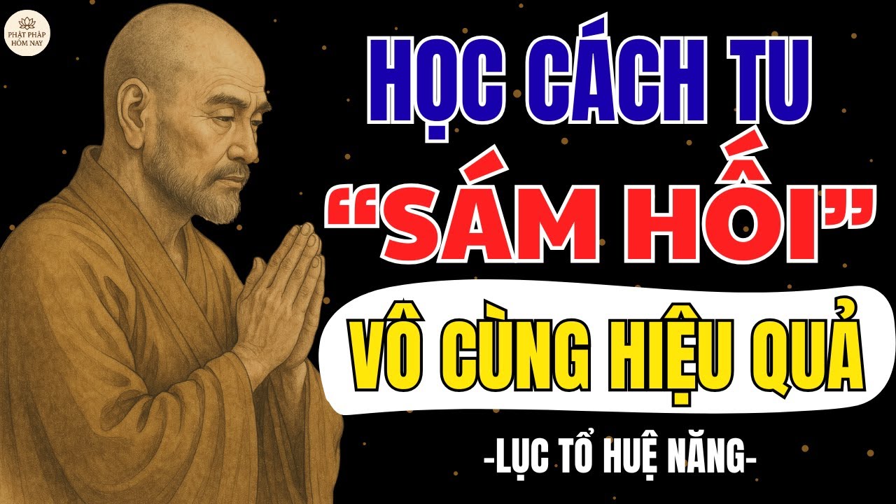 SÁM HỐI ĐÚNG CÁCH – Lời Dạy Sâu Sắc Từ LỤC TỔ HUỆ NĂNG | PHẬT PHÁP HÔM NAY