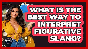 What Is The Best Way To Interpret Figurative Slang? - SlangXplained