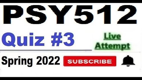 PSY512 quiz 3 live attempte with correct answers Spring 2022 Solved quiz Part 2