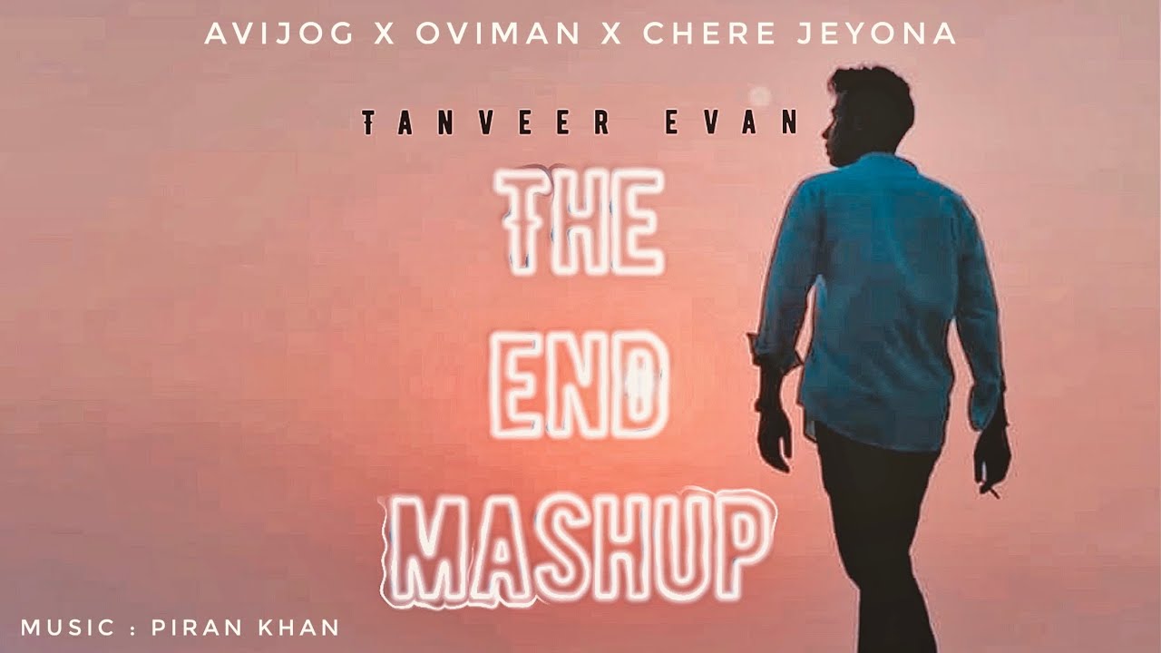 The End Mashup  Club mixversion  Avijog X Oviman X Chere jeyona  Tanveer Evan  Piran Khan