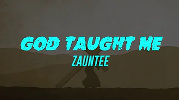 God Taught Me (Lyrics) Zauntee