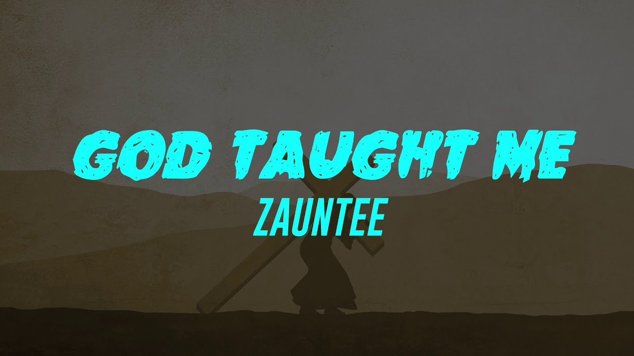 God Taught Me (Lyrics) Zauntee God Taught Me (Lyrics) Zauntee