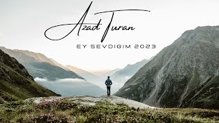 Azad Turan - Ey Sevdigim 2023  Resimi