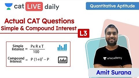 CAT: Simple and Compound Interest – L3 | Quantitative Reasoning | Unacademy CAT | Amit Sir