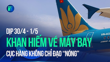 Khan hiếm vé máy bay dịp 30/4 – 1/5, Cục Hàng không chỉ đạo “nóng” | VTC1
