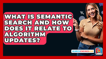What Is Semantic Search And How Does It Relate To Algorithm Updates? - SearchEnginesHub.com