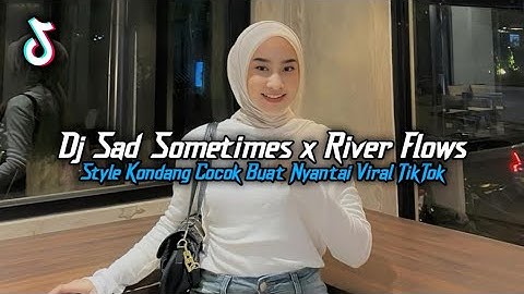 DJ SAD SOMETIMES X RIVER FLOWS STYLE KONDANG COCOK BUAT NYANTAI VIRAL TIKTOK TERBARU 2025 !!!