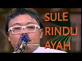 MERDU SUARA SULE RINDU AYAH #TitipRinduBuatAyah
