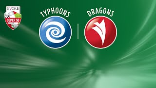 Super50: Typhoons v Dragons