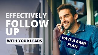 Fortune Is In The Follow Up - How To Effectively Follow Up With Your Leads