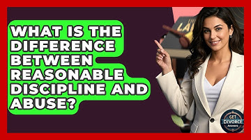 What Is The Difference Between Reasonable Discipline And Abuse? - Get Divorce Answers