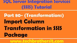 SSIS Tutorial Part 80- Import Column Transformation in SSIS Package