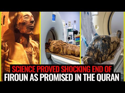 Science proved Shocking end of Firoun as promised in the Quran