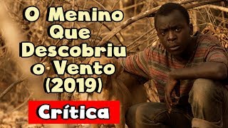 O Menino Que Descobriu o Vento (2019) é bom [Crítica Sem Spoilers]