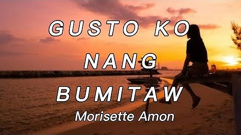 Thumbnail of Morisette Amon - Gusto Ko Nang Bumitaw Lyrics