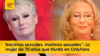 “Nacimos sexuales, morimos sexuales”: La mujer de 70 años que triunfa en OnlyFans
