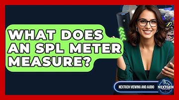 What Does An SPL Meter Measure? - NextGen Viewing and Audio