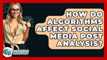 How Do Algorithms Affect Social Media Post Analysis? - The Language Library
