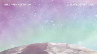 Erika Wennerstrom - Extraordinary Love (Official Art Track)