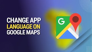 How to Change App Language on Google Maps 2024 [Navigate in Your Preferred Language]