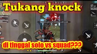 Tukang knock di tinggal solo vs squad???