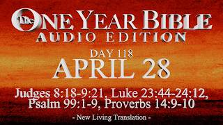 Day 118 | April 28 | One Year Bible Audio | Judg 8-9, Luke 23-24, Ps 99, Prov 14