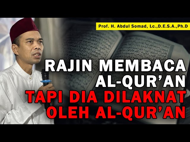 ORANG YANG DILAKNAT AL-QUR'AN SERING BACA AL-QUR'AN TAPI DILAKNAT AL-QUR'AN - USTADZ ABDUL SOMAD class=