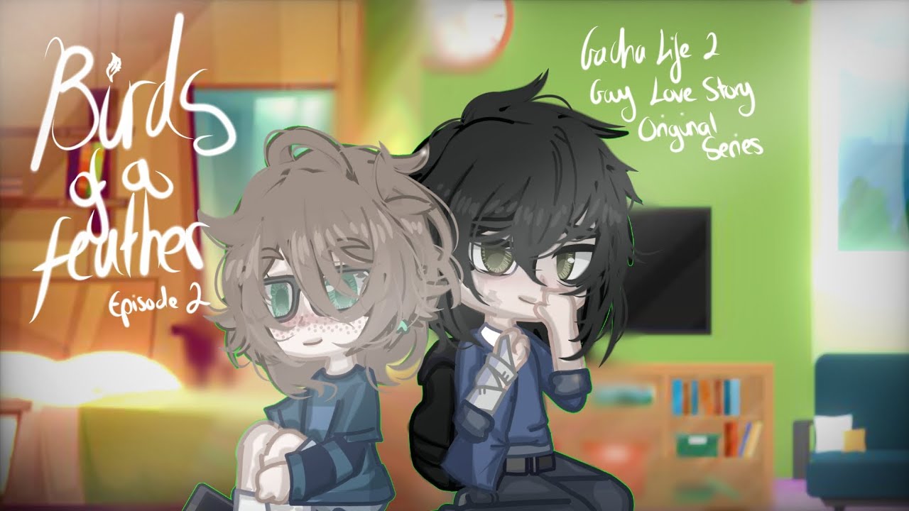 (restarted) Bird's of a Feather 'Eps 2/?| GachaLife2 Gay Love Original Series