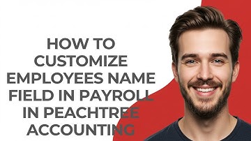 How to Customize Employees Name Field In Payroll In Peachtree Accounting - GUIDE!