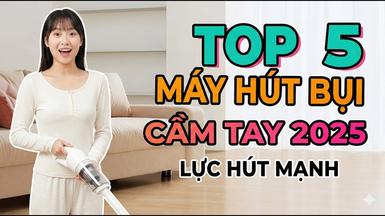 Máy hút bụi cầm tay lực hút mạnh cho làm sạch sâu năm 2026