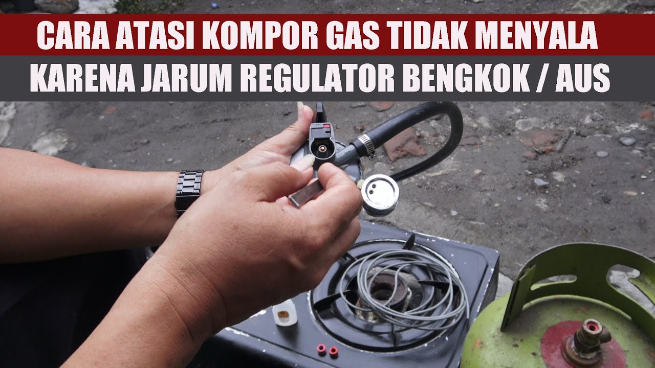CARA ATASI KOMPOR GAS TIDAK MENYALA YG DISEBABKAN OLEH JARUM REGULATOR BENGKOK DAN ATAU JARUM AUS