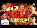 How to trigger singaporeans