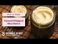 Anne-Marie Makes Natural Whipped Shea Butter - Easy & Luxurious | Bramble Berry