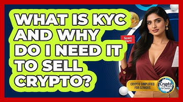 What Is KYC And Why Do I Need It To Sell Crypto? - Crypto Simplified for Seniors