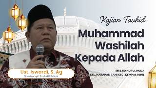 MUHAMMAD WASHILAH KEPADA ALLAH - KAJIAN TAUHID | UST. ISWARDI, S. AG (PART 2/3)