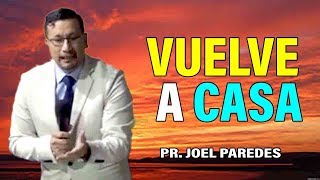 Vuelve a casa - Pr Joel Paredes  Sermones Adventistas
