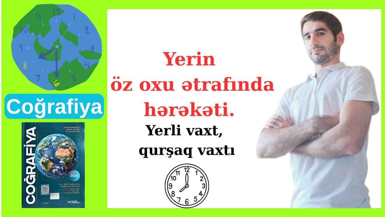 Yerin öz oxu ətrafında hərəkəti. Yerli vaxt, qurşaq vaxtı.  | Güvən 2025-2026 |