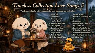 Timeless Collection Love Songs 5 ❤️ | Classic Romantic Love Songs & Throwback Favorites